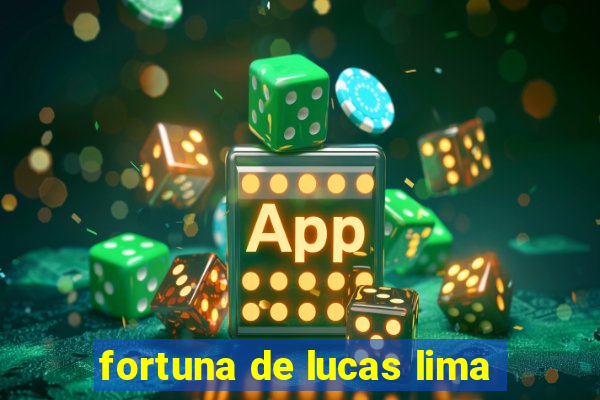 fortuna de lucas lima